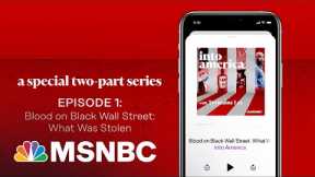 Blood on Black Wall Street: What Was Stolen | Into America Podcast – Ep. 116 | MSNBC