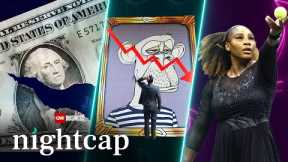 NFT collapse, inflation 'pain,' and Serena's next play. Welcome to 'Nightcap'