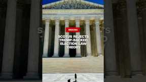 SCOTUS rejects Trump-backed election law theory