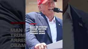 Man re-posted Trump before arrest near Obama home
