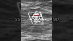 Missing 25-year-old found alive at sea