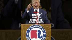 Trump makes threat if re-elected