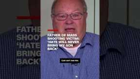 Father of mass shooting victim: 'Hate will never bring my son back'