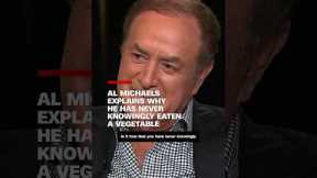Al Michaels explains why he has never knowingly eaten a vegetable