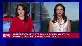 Supreme Court lets Trump administration withhold $4 billion in foreign aid
