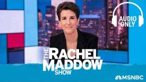 The Rachel Maddow Show - Nov. 10 | Audio Only