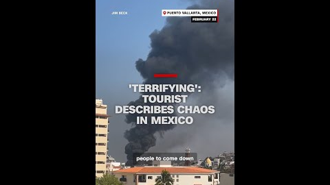 'Terrifying': Tourist describes chaos in Mexico