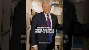 Trump calls Prince Andrew’s arrest a ‘shame’