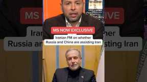 MS NOW EXCLUSIVE: Iranian FM on whether Russia and China are assisting Iran