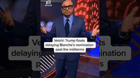 Velshi: Trump floats delaying Blanche's nomination past the midterms