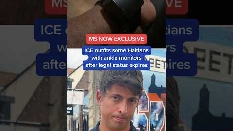 MS NOW EXCLUSIVE: ICE outfits some Haitians with ankle monitors after legal status expires