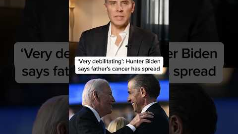 'Very debilitating': Hunter Biden says father's cancer has spread