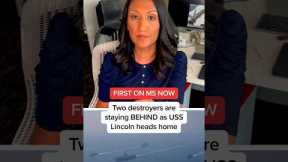 FIRST ON MS NOW: Two destroyers are staying BEHIND as USS Lincoln heads home