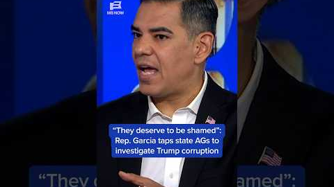 'They deserve to be shamed': Rep. Garcia taps state AGs to investigate Trump corruption