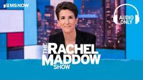 The Rachel Maddow Show - Sept. 21 | Audio Only